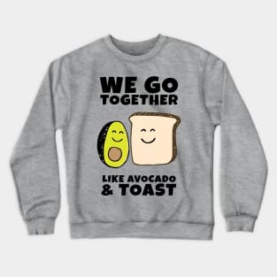 We go together like Avocado and Toast Crewneck Sweatshirt